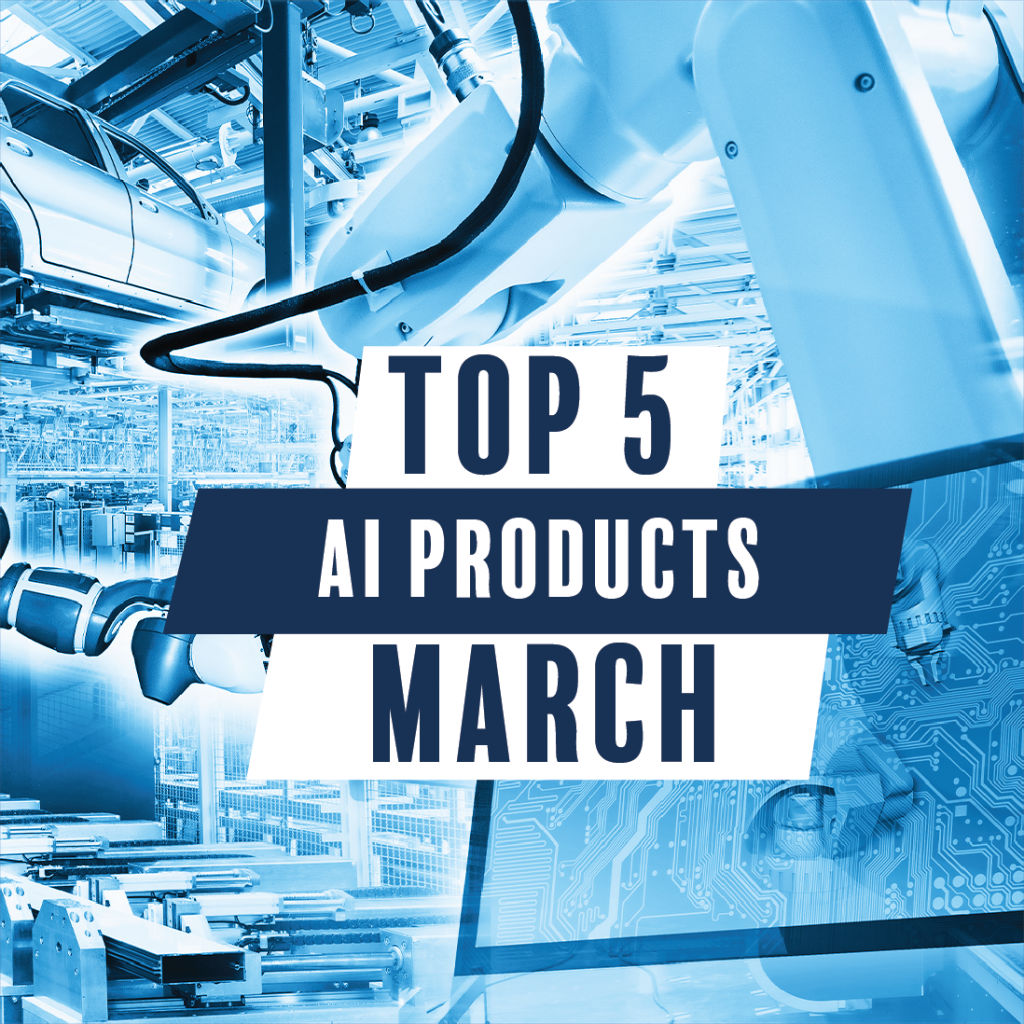 Top 5 AI products in March